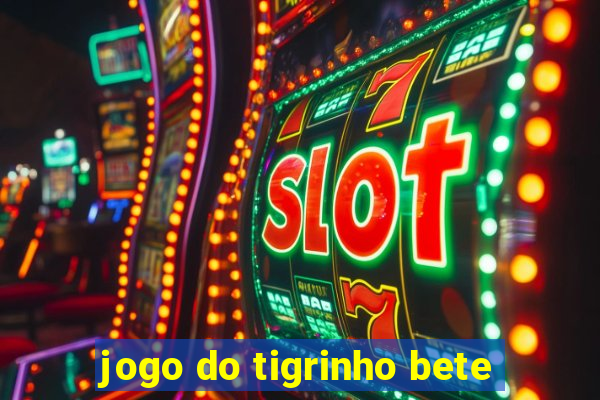 jogo do tigrinho bete